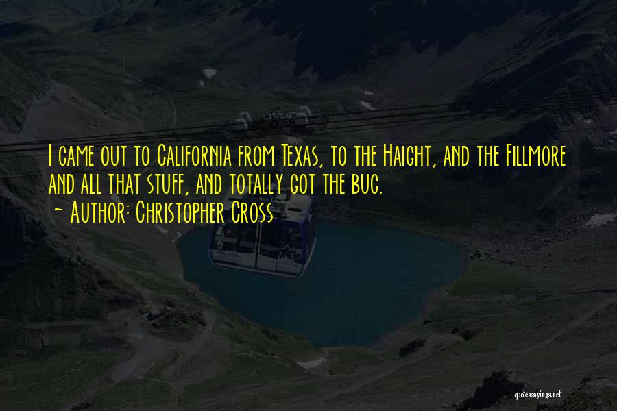 Christopher Cross Quotes: I Came Out To California From Texas, To The Haight, And The Fillmore And All That Stuff, And Totally Got