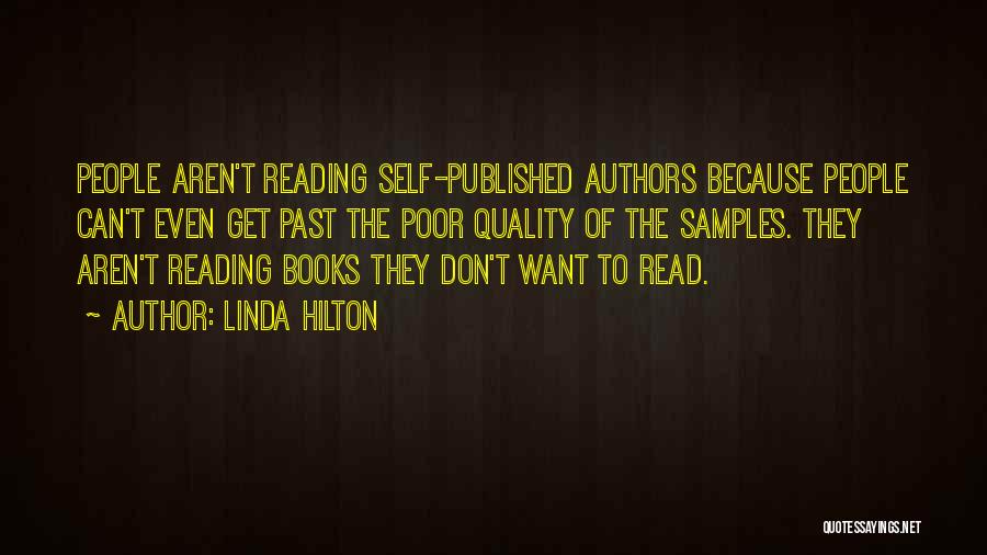 Linda Hilton Quotes: People Aren't Reading Self-published Authors Because People Can't Even Get Past The Poor Quality Of The Samples. They Aren't Reading