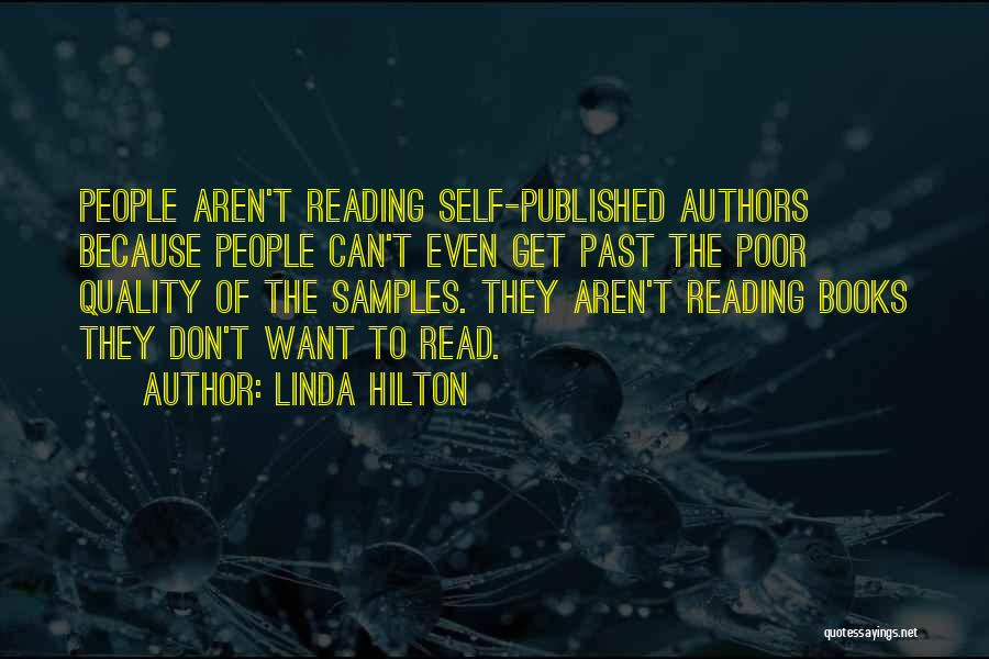 Linda Hilton Quotes: People Aren't Reading Self-published Authors Because People Can't Even Get Past The Poor Quality Of The Samples. They Aren't Reading
