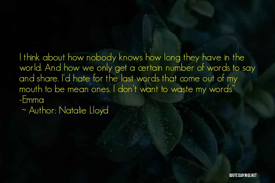 Natalie Lloyd Quotes: I Think About How Nobody Knows How Long They Have In The World. And How We Only Get A Certain