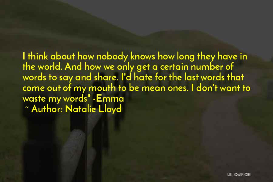 Natalie Lloyd Quotes: I Think About How Nobody Knows How Long They Have In The World. And How We Only Get A Certain