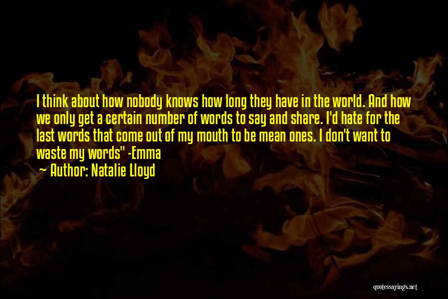 Natalie Lloyd Quotes: I Think About How Nobody Knows How Long They Have In The World. And How We Only Get A Certain