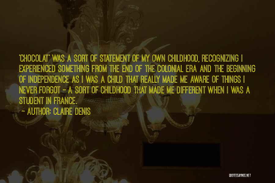 Claire Denis Quotes: 'chocolat' Was A Sort Of Statement Of My Own Childhood, Recognizing I Experienced Something From The End Of The Colonial