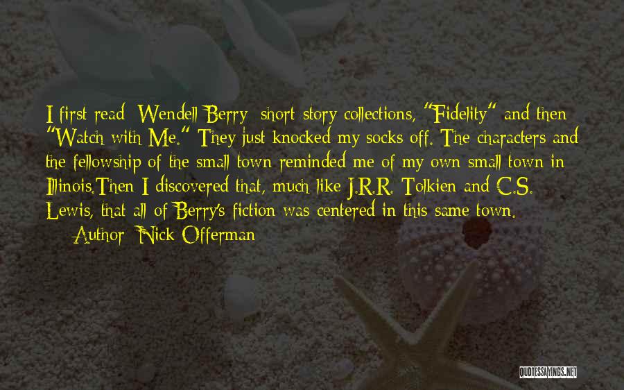 Nick Offerman Quotes: I First Read [wendell Berry] Short-story Collections, Fidelity And Then Watch With Me. They Just Knocked My Socks Off. The