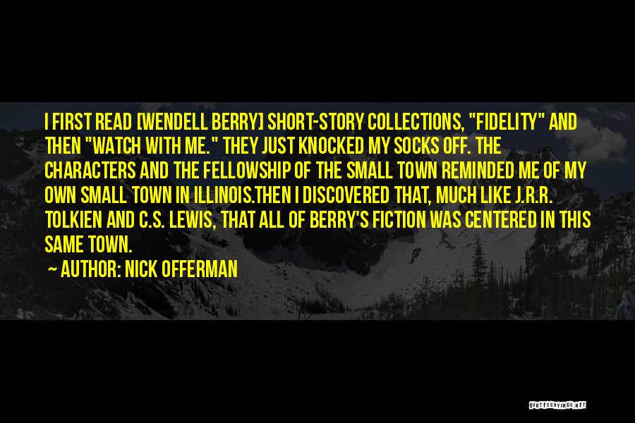 Nick Offerman Quotes: I First Read [wendell Berry] Short-story Collections, Fidelity And Then Watch With Me. They Just Knocked My Socks Off. The