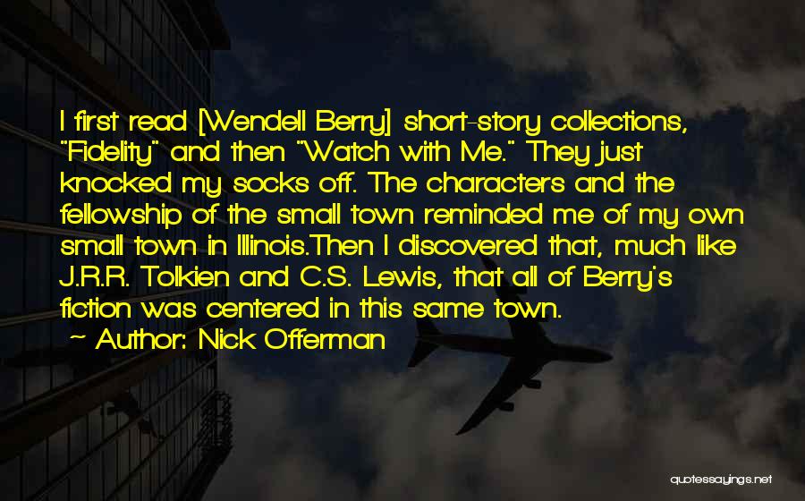 Nick Offerman Quotes: I First Read [wendell Berry] Short-story Collections, Fidelity And Then Watch With Me. They Just Knocked My Socks Off. The