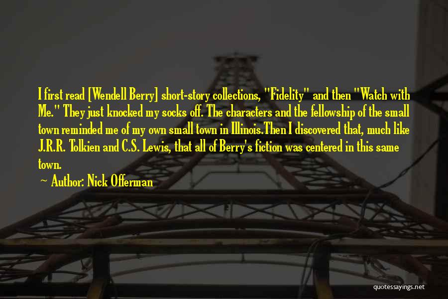 Nick Offerman Quotes: I First Read [wendell Berry] Short-story Collections, Fidelity And Then Watch With Me. They Just Knocked My Socks Off. The