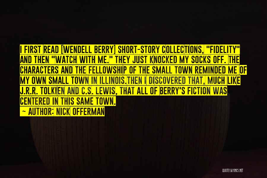 Nick Offerman Quotes: I First Read [wendell Berry] Short-story Collections, Fidelity And Then Watch With Me. They Just Knocked My Socks Off. The