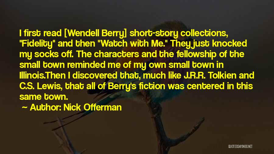 Nick Offerman Quotes: I First Read [wendell Berry] Short-story Collections, Fidelity And Then Watch With Me. They Just Knocked My Socks Off. The