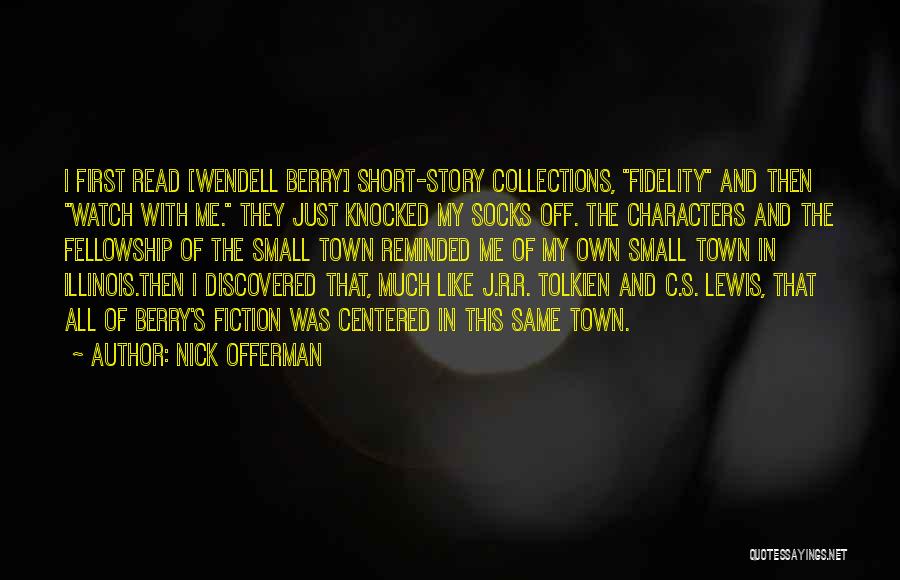 Nick Offerman Quotes: I First Read [wendell Berry] Short-story Collections, Fidelity And Then Watch With Me. They Just Knocked My Socks Off. The