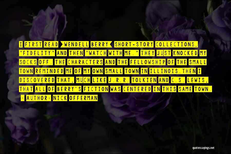 Nick Offerman Quotes: I First Read [wendell Berry] Short-story Collections, Fidelity And Then Watch With Me. They Just Knocked My Socks Off. The