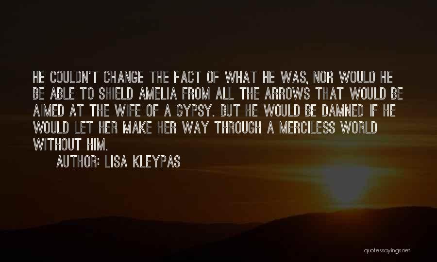 Lisa Kleypas Quotes: He Couldn't Change The Fact Of What He Was, Nor Would He Be Able To Shield Amelia From All The