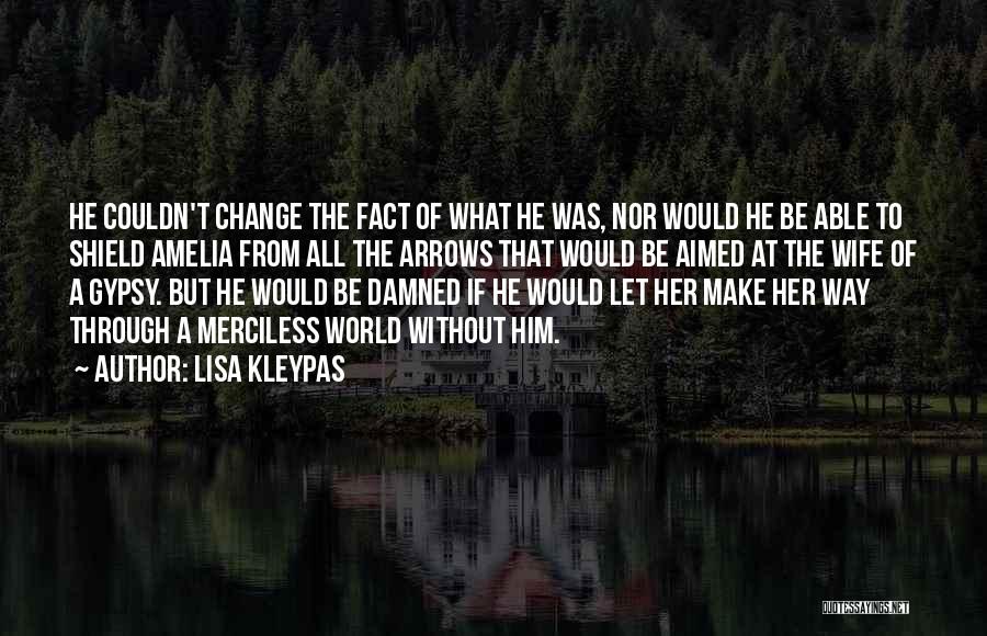 Lisa Kleypas Quotes: He Couldn't Change The Fact Of What He Was, Nor Would He Be Able To Shield Amelia From All The