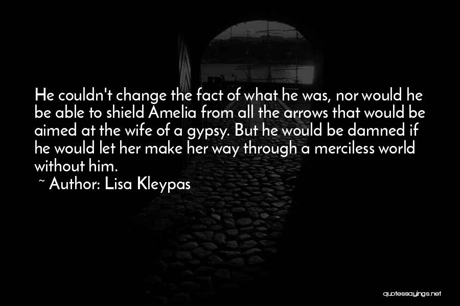 Lisa Kleypas Quotes: He Couldn't Change The Fact Of What He Was, Nor Would He Be Able To Shield Amelia From All The