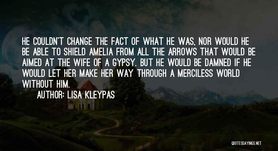 Lisa Kleypas Quotes: He Couldn't Change The Fact Of What He Was, Nor Would He Be Able To Shield Amelia From All The