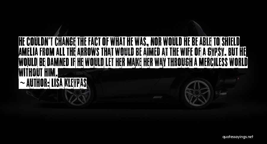 Lisa Kleypas Quotes: He Couldn't Change The Fact Of What He Was, Nor Would He Be Able To Shield Amelia From All The