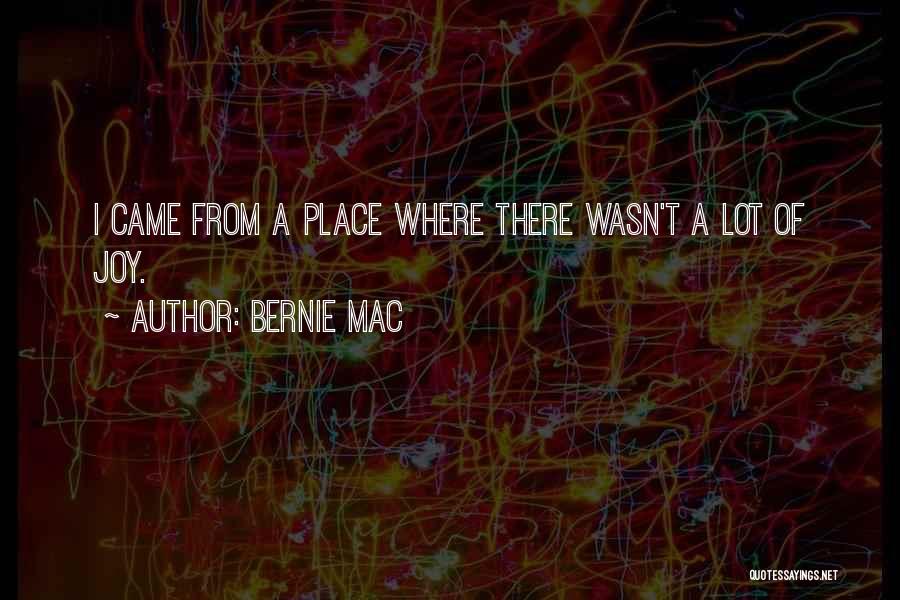 Bernie Mac Quotes: I Came From A Place Where There Wasn't A Lot Of Joy.