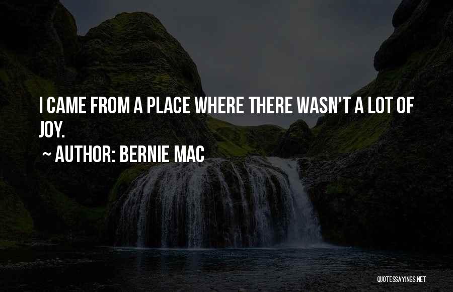 Bernie Mac Quotes: I Came From A Place Where There Wasn't A Lot Of Joy.