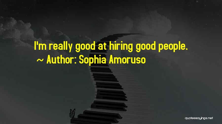 Sophia Amoruso Quotes: I'm Really Good At Hiring Good People.