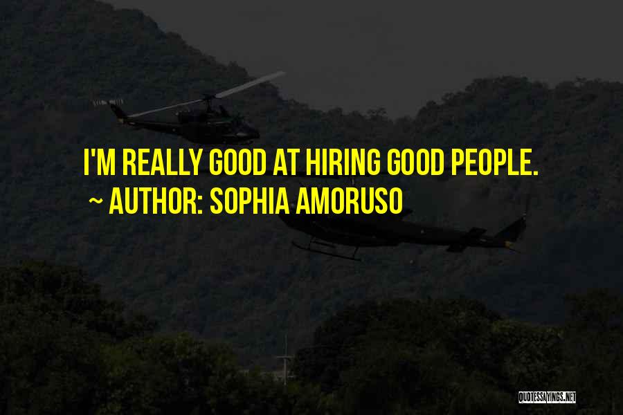 Sophia Amoruso Quotes: I'm Really Good At Hiring Good People.