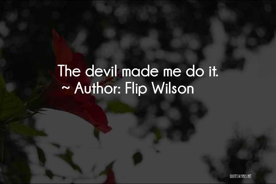 Flip Wilson Quotes: The Devil Made Me Do It.
