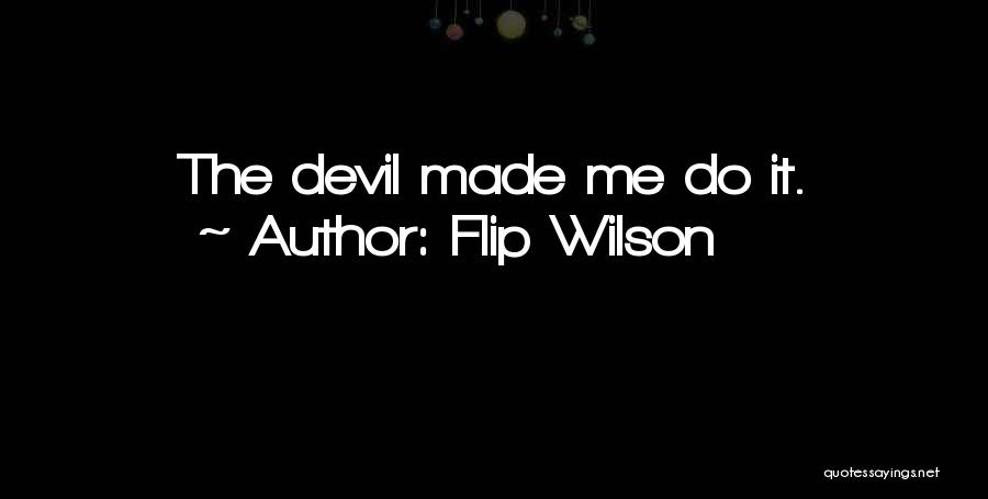 Flip Wilson Quotes: The Devil Made Me Do It.
