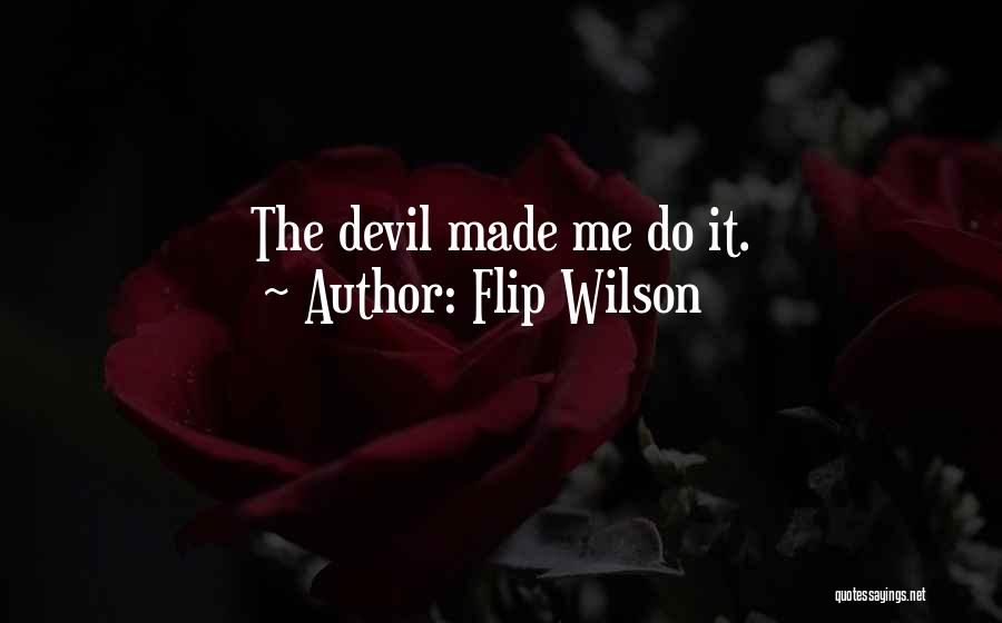 Flip Wilson Quotes: The Devil Made Me Do It.