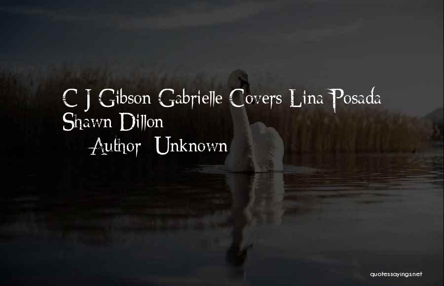 Unknown Quotes: C J Gibson Gabrielle Covers Lina Posada Shawn Dillon