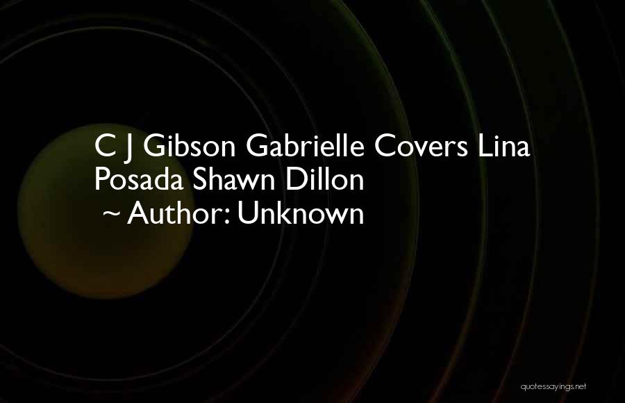 Unknown Quotes: C J Gibson Gabrielle Covers Lina Posada Shawn Dillon