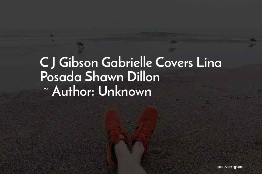 Unknown Quotes: C J Gibson Gabrielle Covers Lina Posada Shawn Dillon