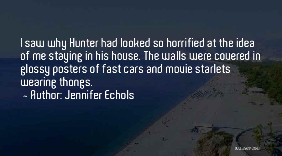 Jennifer Echols Quotes: I Saw Why Hunter Had Looked So Horrified At The Idea Of Me Staying In His House. The Walls Were