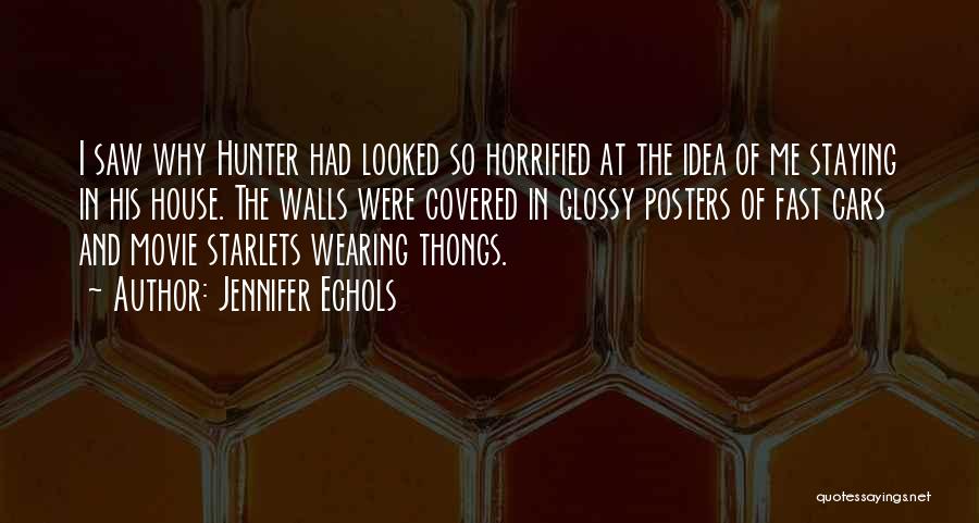 Jennifer Echols Quotes: I Saw Why Hunter Had Looked So Horrified At The Idea Of Me Staying In His House. The Walls Were