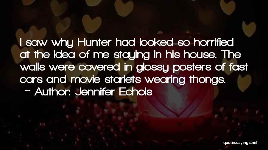 Jennifer Echols Quotes: I Saw Why Hunter Had Looked So Horrified At The Idea Of Me Staying In His House. The Walls Were