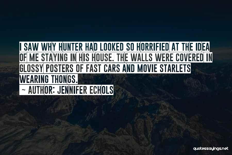 Jennifer Echols Quotes: I Saw Why Hunter Had Looked So Horrified At The Idea Of Me Staying In His House. The Walls Were
