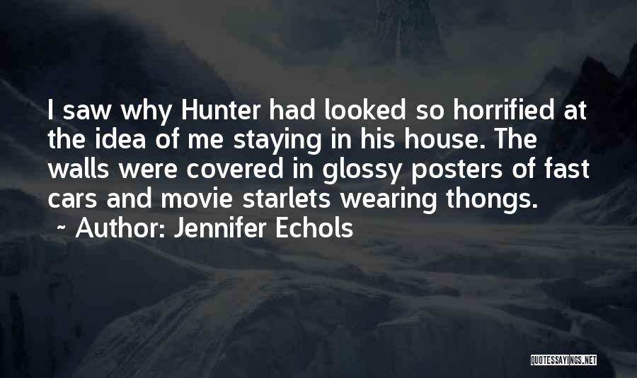 Jennifer Echols Quotes: I Saw Why Hunter Had Looked So Horrified At The Idea Of Me Staying In His House. The Walls Were