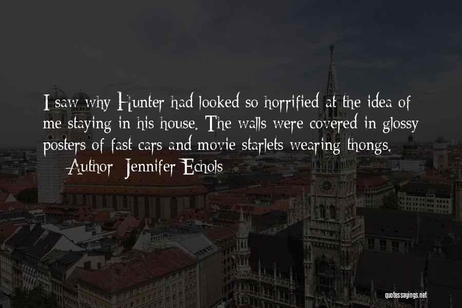 Jennifer Echols Quotes: I Saw Why Hunter Had Looked So Horrified At The Idea Of Me Staying In His House. The Walls Were