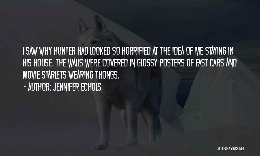 Jennifer Echols Quotes: I Saw Why Hunter Had Looked So Horrified At The Idea Of Me Staying In His House. The Walls Were