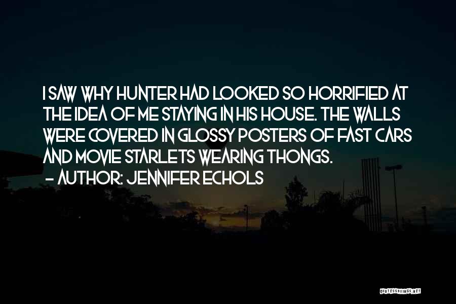 Jennifer Echols Quotes: I Saw Why Hunter Had Looked So Horrified At The Idea Of Me Staying In His House. The Walls Were