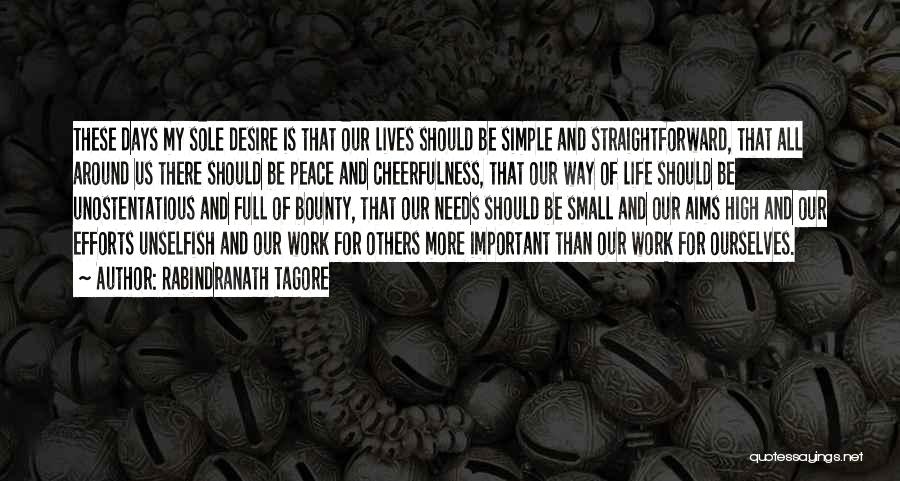 Rabindranath Tagore Quotes: These Days My Sole Desire Is That Our Lives Should Be Simple And Straightforward, That All Around Us There Should