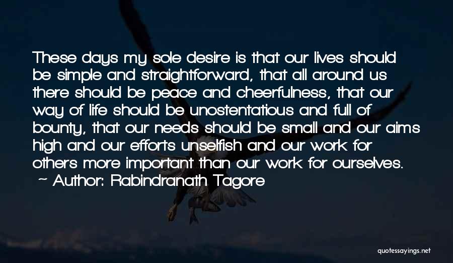 Rabindranath Tagore Quotes: These Days My Sole Desire Is That Our Lives Should Be Simple And Straightforward, That All Around Us There Should