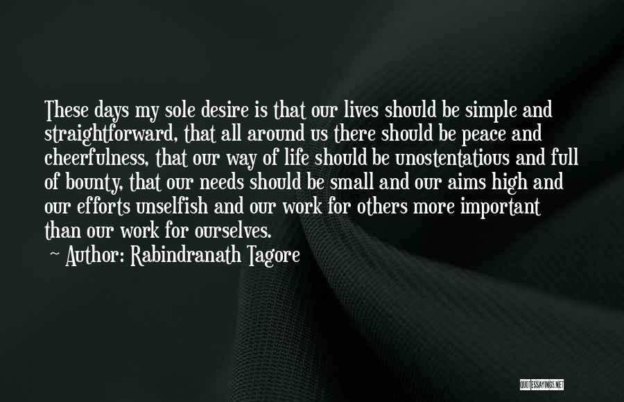 Rabindranath Tagore Quotes: These Days My Sole Desire Is That Our Lives Should Be Simple And Straightforward, That All Around Us There Should