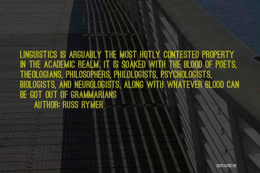 Russ Rymer Quotes: Linguistics Is Arguably The Most Hotly Contested Property In The Academic Realm. It Is Soaked With The Blood Of Poets,