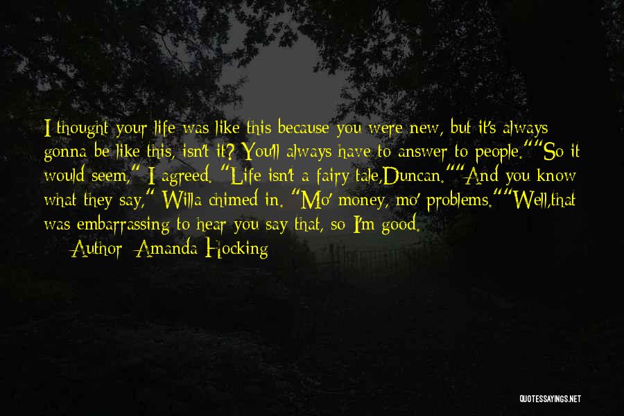 Amanda Hocking Quotes: I Thought Your Life Was Like This Because You Were New, But It's Always Gonna Be Like This, Isn't It?