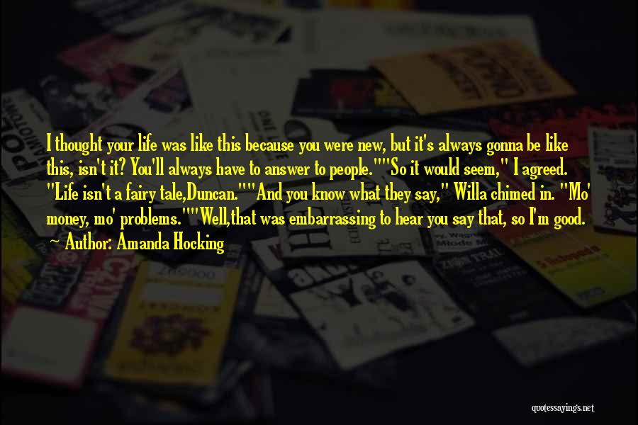 Amanda Hocking Quotes: I Thought Your Life Was Like This Because You Were New, But It's Always Gonna Be Like This, Isn't It?