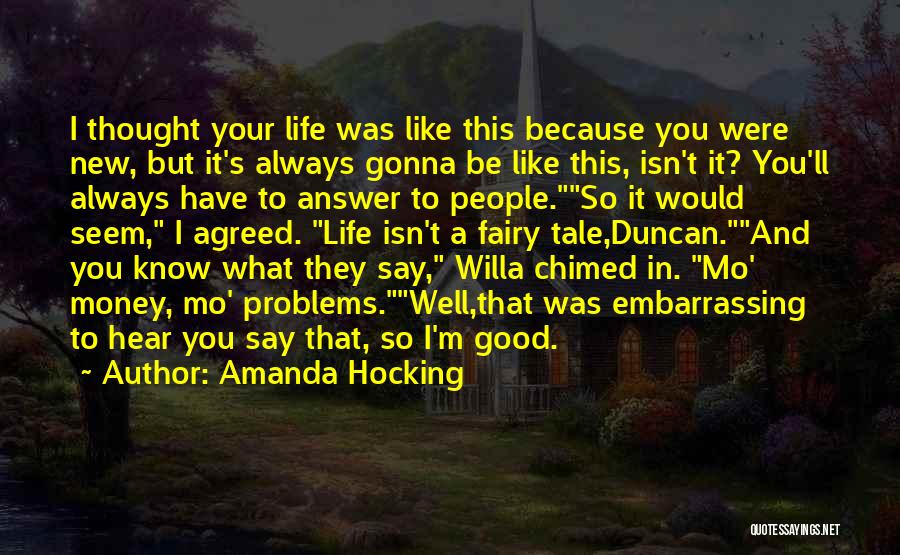 Amanda Hocking Quotes: I Thought Your Life Was Like This Because You Were New, But It's Always Gonna Be Like This, Isn't It?