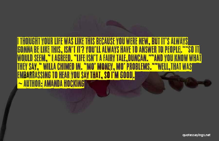 Amanda Hocking Quotes: I Thought Your Life Was Like This Because You Were New, But It's Always Gonna Be Like This, Isn't It?