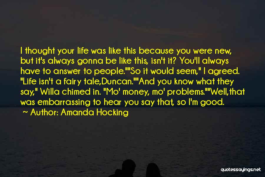 Amanda Hocking Quotes: I Thought Your Life Was Like This Because You Were New, But It's Always Gonna Be Like This, Isn't It?