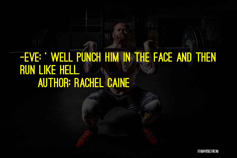 Rachel Caine Quotes: -eve: ' Well Punch Him In The Face And Then Run Like Hell.