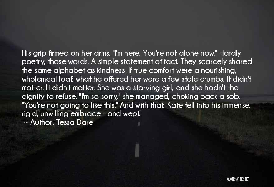 Tessa Dare Quotes: His Grip Firmed On Her Arms. I'm Here. You're Not Alone Now. Hardly Poetry, Those Words. A Simple Statement Of