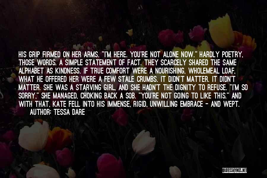 Tessa Dare Quotes: His Grip Firmed On Her Arms. I'm Here. You're Not Alone Now. Hardly Poetry, Those Words. A Simple Statement Of